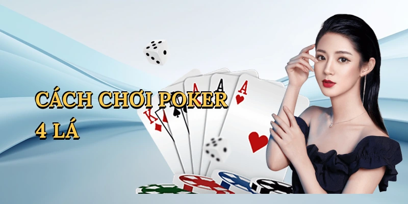 Cách chơi poker 4 lá