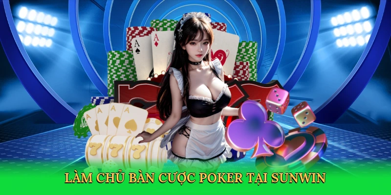 Làm chủ bàn cược poker tại Sunwin
