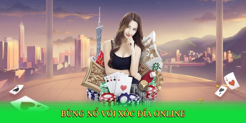 Bùng nổ với xóc đĩa online