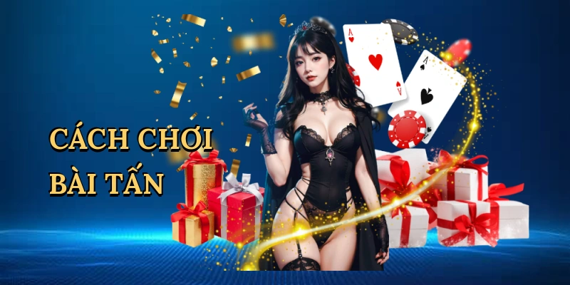 Cách chơi bài tấn
