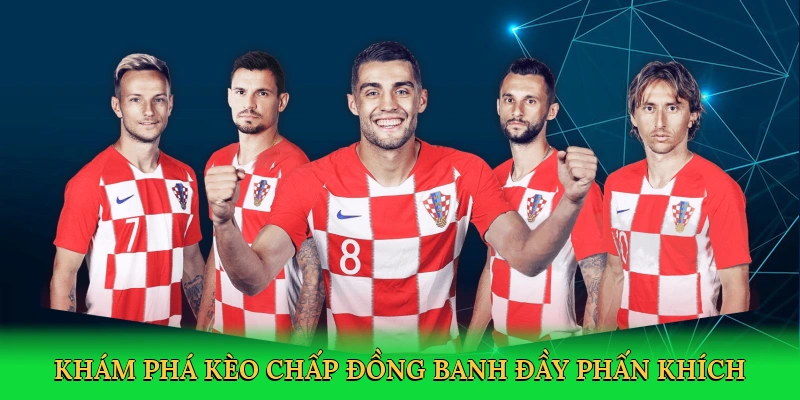 Khám phá kèo chấp đồng banh đầy phấn khích
