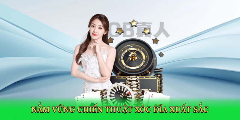 Nắm vững chiến thuật xóc đĩa xuất sắc
