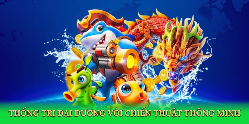 thong-tri-dai-duong-voi-chien-thuat-thong-minh-4