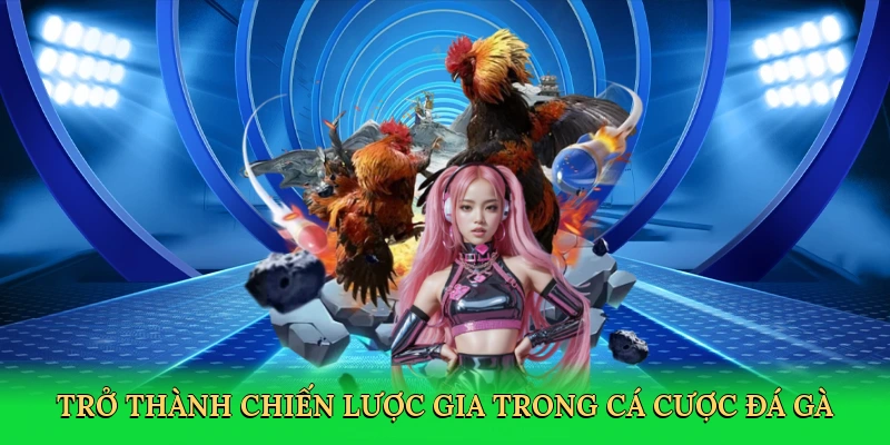 tro-thanh-chien-luoc-gia-trong-ca-cuoc-da-ga-4