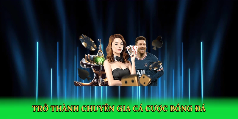 Trở thành chuyên gia cá cược bóng đá