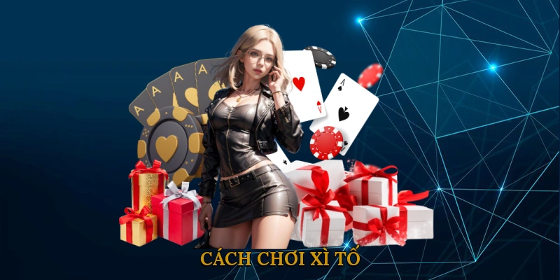 Cách Chơi Xì Tố