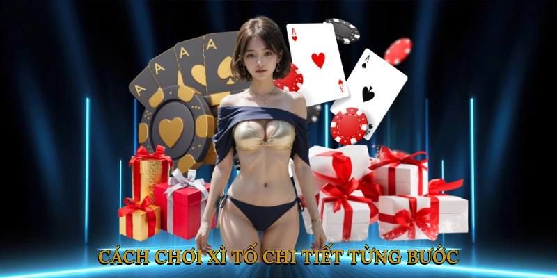 Cách Chơi Xì Tố Chi Tiết Từng Bước