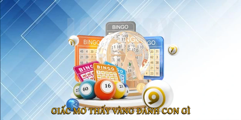 Giấc Mơ Thấy Vàng Đánh Con Gì
