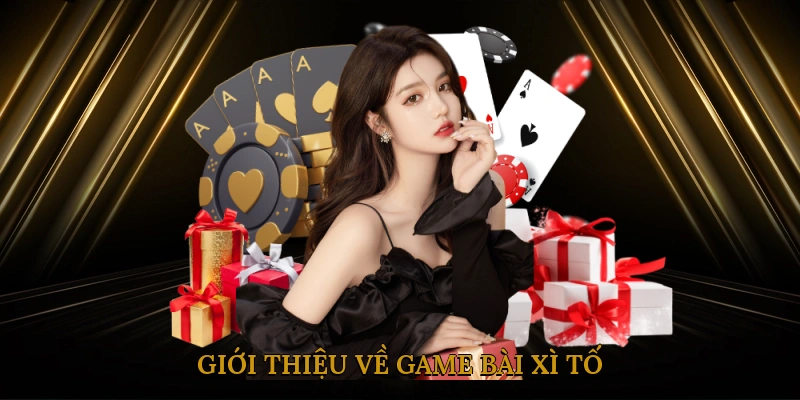 Giới Thiệu Về Game Bài Xì Tố