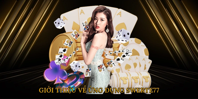Giới thiệu về ứng dụng SWERTE77