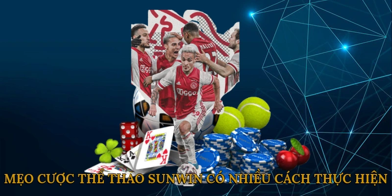 Mẹo cược thể thao SUNWIN có nhiều cách thực hiện