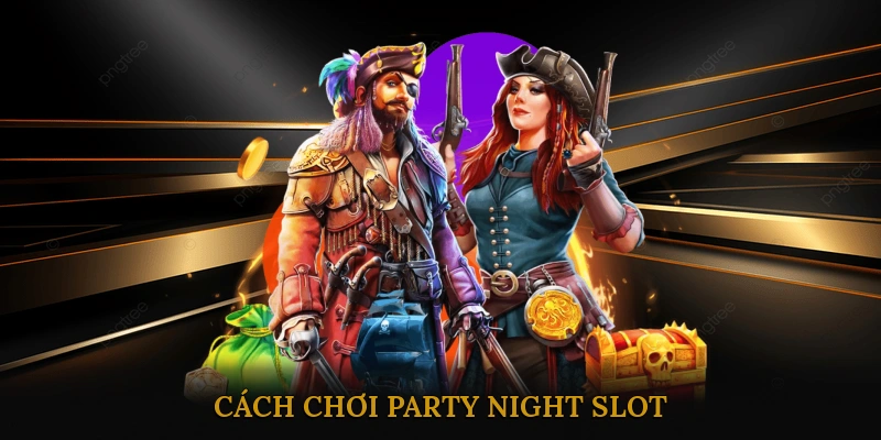 Cách chơi Party Night Slot