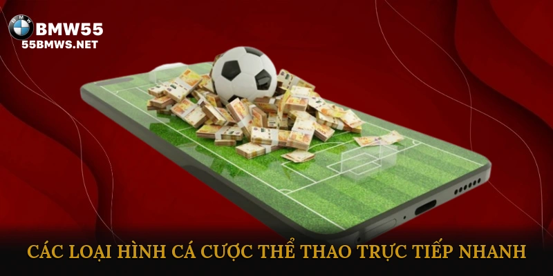 Các loại hình cá cược thể thao trực tiếp nhanh phổ biến