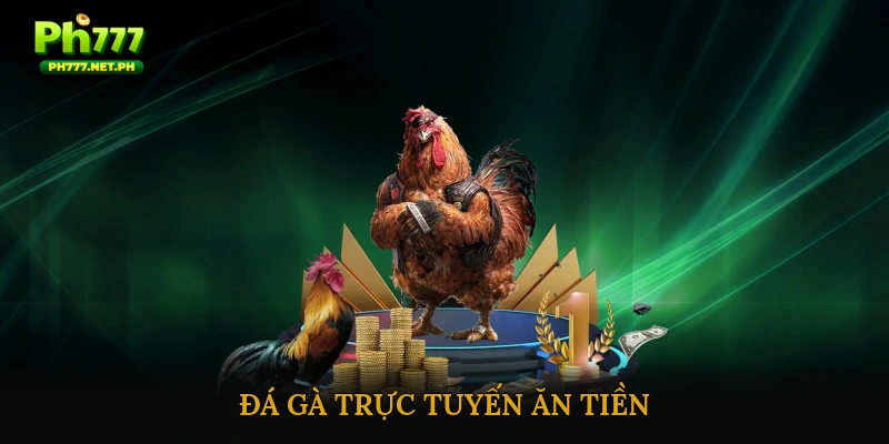 Đá gà trực tuyến ăn tiền