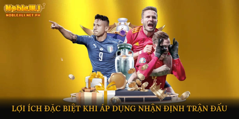 Lợi Ích Đặc Biệt Khi Áp Dụng Nhận Định Trận Đấu Vào Cuộc Sống