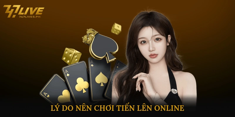 Lý Do Nên Chơi Tiến Lên Online