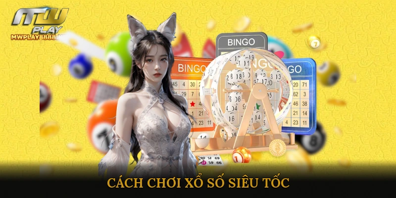 Cách Chơi Xổ Số Siêu Tốc
