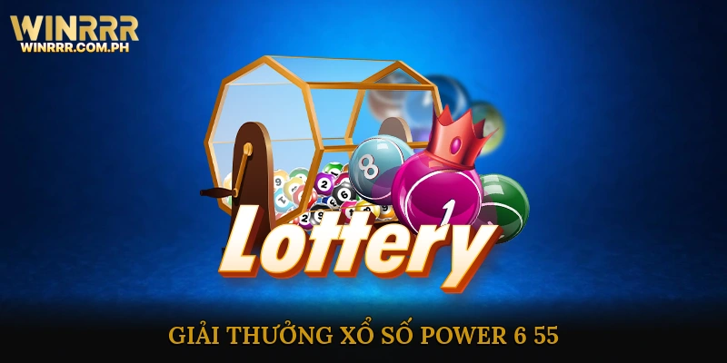 Giải thưởng Xổ Số Power 6/55: Các Mức Giải & Cách Nhận Giải