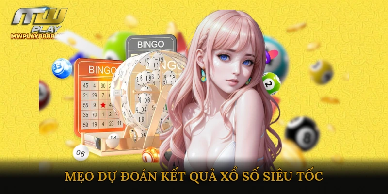 Mẹo Dự Đoán Kết Quả Xổ Số Siêu Tốc