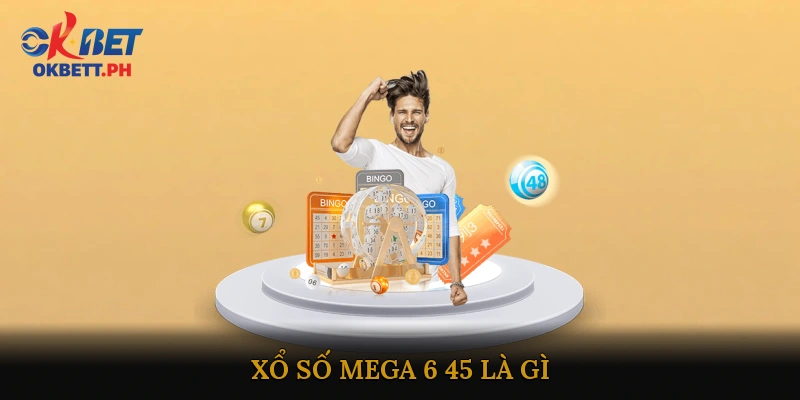 Xổ số Mega 6/45 là gì?