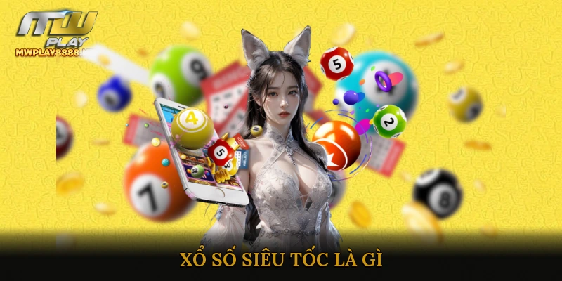 Xổ Số Siêu Tốc Là Gì?
