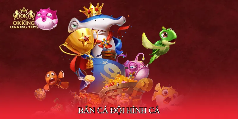 Bắn cá đội hình cá