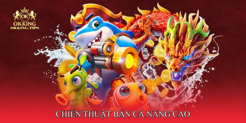 Chiến thuật bắn cá nâng cao