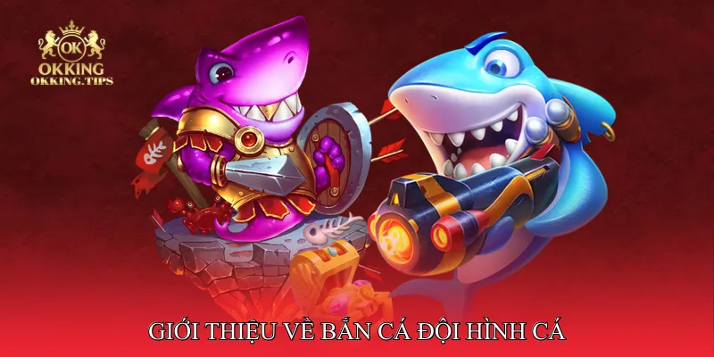 Giới thiệu về Bắn Cá Đội Hình Cá