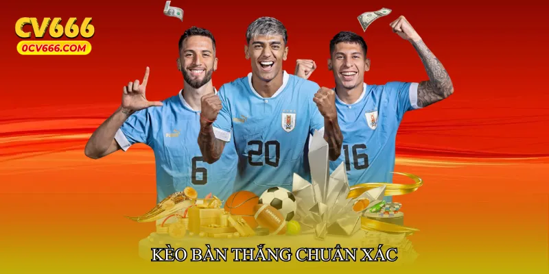 Kèo bàn thắng chuẩn xác