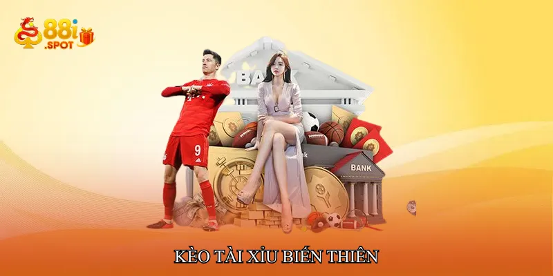 Kèo tài xỉu biến thiên