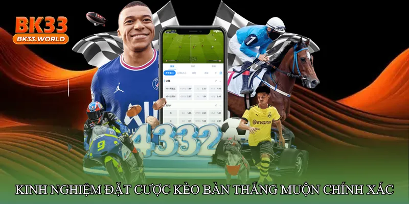 Kinh nghiệm đặt cược Kèo bàn thắng muộn chính xác