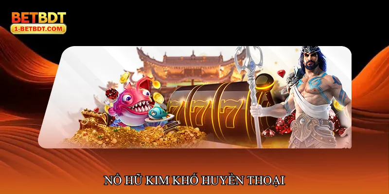 Nổ hũ kim khố huyền thoại