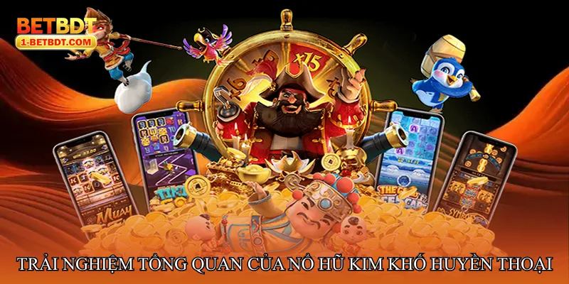 Trải nghiệm tổng quan của Nổ hũ kim khố huyền thoại