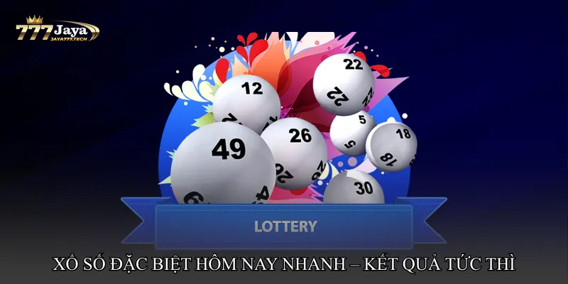 Xổ số đặc biệt hôm nay nhanh – Cảm giác hồi hộp, kết quả tức thì